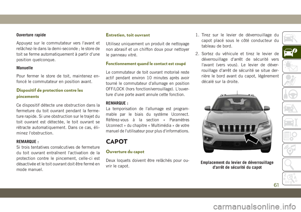 JEEP CHEROKEE 2019 Notice dentretien (in French) Ouverture rapide
Appuyez sur le commutateur vers l'avant et
relâchez-le dans la demi-seconde ; le store de
toit se ferme automatiquement à partir d'une
position quelconque.
Manuelle
Pour fer JEEP CHEROKEE 2019 Notice dentretien (in French) Ouverture rapide
Appuyez sur le commutateur vers l'avant et
relâchez-le dans la demi-seconde ; le store de
toit se ferme automatiquement à partir d'une
position quelconque.
Manuelle
Pour fer