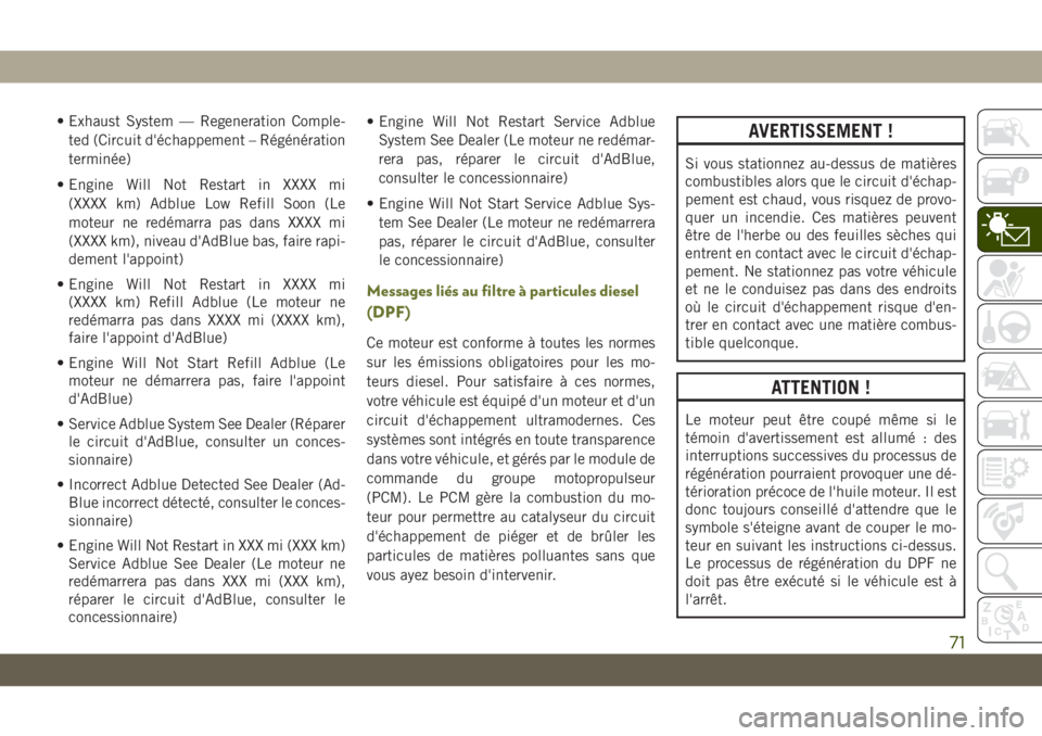 JEEP CHEROKEE 2019  Notice dentretien (in French) • Exhaust System — Regeneration Comple-ted (Circuit d'échappement – Régénération
terminée)
• Engine Will Not Restart in XXXX mi (XXXX km) Adblue Low Refill Soon (Le
moteur ne redémar
