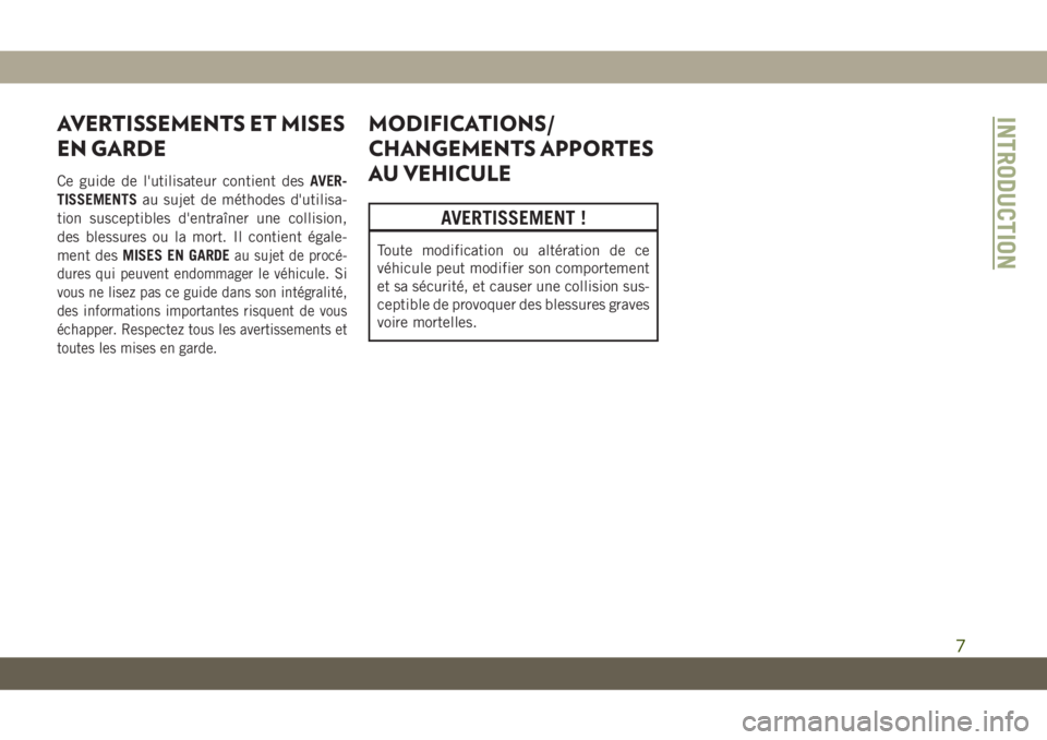 JEEP CHEROKEE 2019 Notice dentretien (in French) AVERTISSEMENTS ET MISES
EN GARDE
Ce guide de l'utilisateur contient desAVER-
TISSEMENTS au sujet de méthodes d'utilisa-
tion susceptibles d'entraîner une collision,
des blessures ou la m JEEP CHEROKEE 2019 Notice dentretien (in French) AVERTISSEMENTS ET MISES
EN GARDE
Ce guide de l'utilisateur contient desAVER-
TISSEMENTS au sujet de méthodes d'utilisa-
tion susceptibles d'entraîner une collision,
des blessures ou la m