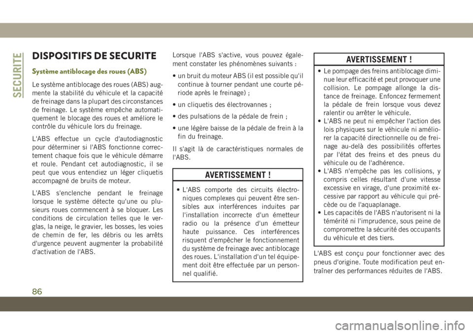 JEEP CHEROKEE 2019  Notice dentretien (in French) DISPOSITIFS DE SECURITE
Système antiblocage des roues (ABS)
Le système antiblocage des roues (ABS) aug-
mente la stabilité du véhicule et la capacité
de freinage dans la plupart des circonstances