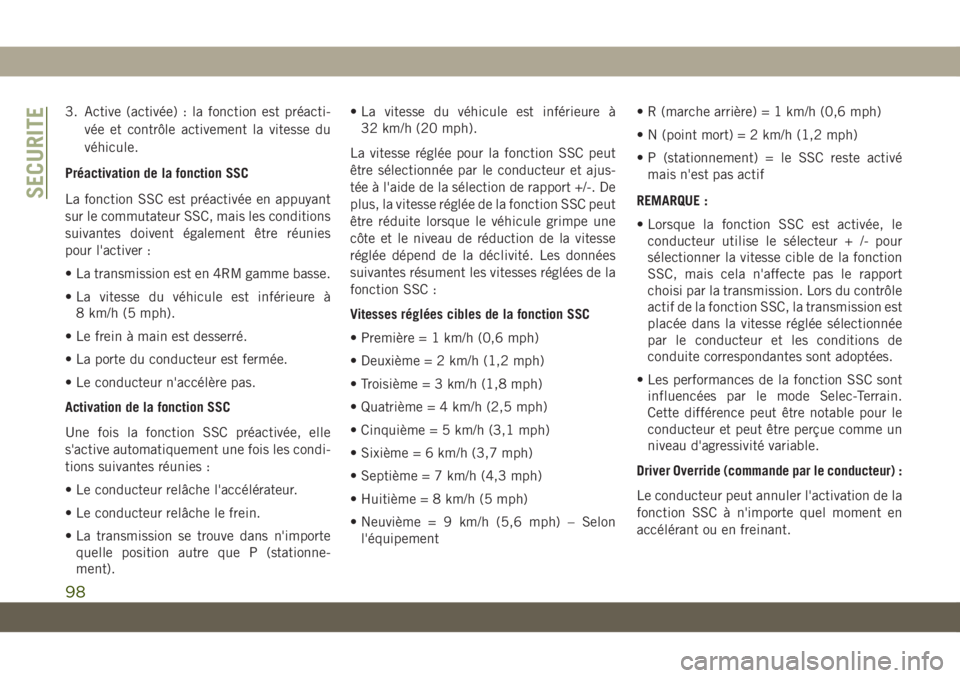 JEEP CHEROKEE 2019 Notice dentretien (in French) 3. Active (activée) : la fonction est préacti-vée et contrôle activement la vitesse du
véhicule.
Préactivation de la fonction SSC
La fonction SSC est préactivée en appuyant
sur le commutateur JEEP CHEROKEE 2019 Notice dentretien (in French) 3. Active (activée) : la fonction est préacti-vée et contrôle activement la vitesse du
véhicule.
Préactivation de la fonction SSC
La fonction SSC est préactivée en appuyant
sur le commutateur
