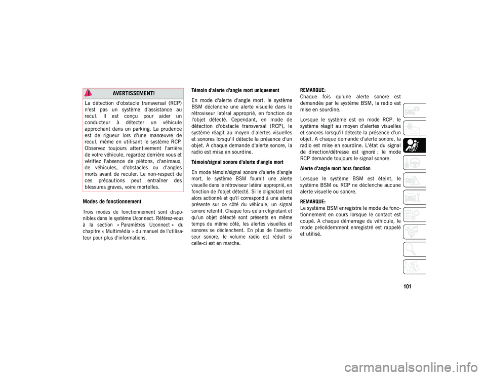 JEEP CHEROKEE 2020 Notice dentretien (in French) 101
Modes de fonctionnement
Trois modes de fonctionnement sont dispo-
nibles dans le système Uconnect. Référez-vous
à la section « Paramètres Uconnect » du
chapitre « Multimédia » JEEP CHEROKEE 2020 Notice dentretien (in French) 101
Modes de fonctionnement
Trois modes de fonctionnement sont dispo-
nibles dans le système Uconnect. Référez-vous
à la section « Paramètres Uconnect » du
chapitre « Multimédia »