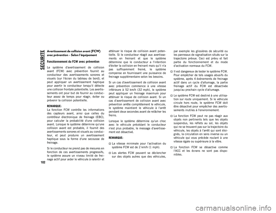 JEEP CHEROKEE 2020 Notice dentretien (in French) SECURITE
102
Avertissement de collision avant (FCW)
avec prévention – Selon l'équipement
Fonctionnement du FCW avec prévention
Le système d'avertissement de collision
avant (FCW) JEEP CHEROKEE 2020 Notice dentretien (in French) SECURITE
102
Avertissement de collision avant (FCW)
avec prévention – Selon l'équipement
Fonctionnement du FCW avec prévention
Le système d'avertissement de collision
avant (FCW)