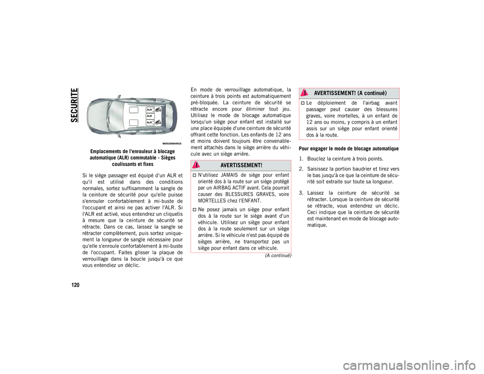 JEEP CHEROKEE 2020 Notice dentretien (in French) SECURITE
120
(A continué)
Emplacements de l'enrouleur à blocage
automatique (ALR) commutable - Sièges coulissants et fixes
Si le siège passager est équipé d'un ALR et
qu'il JEEP CHEROKEE 2020 Notice dentretien (in French) SECURITE
120
(A continué)
Emplacements de l'enrouleur à blocage
automatique (ALR) commutable - Sièges coulissants et fixes
Si le siège passager est équipé d'un ALR et
qu'il