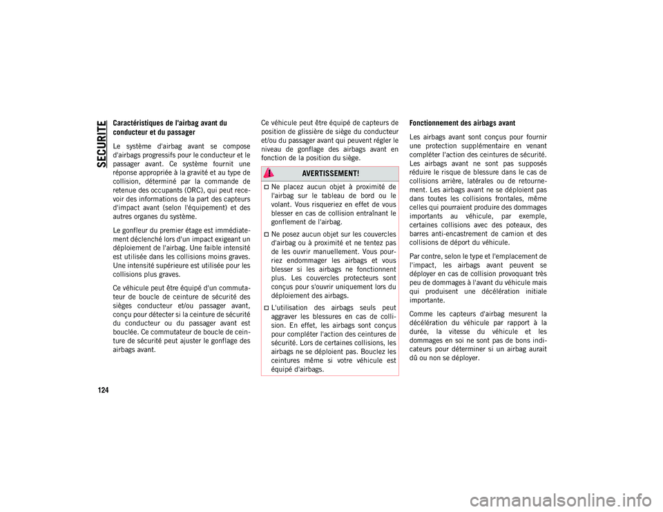 JEEP CHEROKEE 2020 Notice dentretien (in French) SECURITE
124
Caractéristiques de l'airbag avant du
conducteur et du passager
Le système d'airbag avant se compose
d'airbags progressifs pour le conducteur et le
passager avant. C JEEP CHEROKEE 2020 Notice dentretien (in French) SECURITE
124
Caractéristiques de l'airbag avant du
conducteur et du passager
Le système d'airbag avant se compose
d'airbags progressifs pour le conducteur et le
passager avant. C