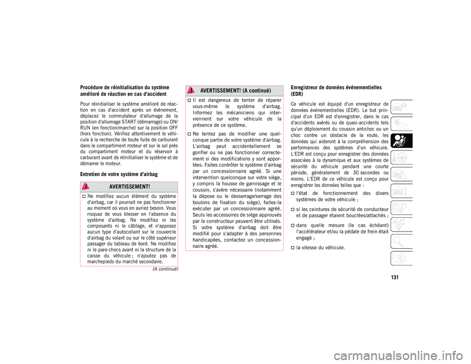 JEEP CHEROKEE 2020 Notice dentretien (in French) 131
(A continué)
Procédure de réinitialisation du système
amélioré de réaction en cas d'accident
Pour réinitialiser le système amélioré de réac-
tion en cas d'accident JEEP CHEROKEE 2020 Notice dentretien (in French) 131
(A continué)
Procédure de réinitialisation du système
amélioré de réaction en cas d'accident
Pour réinitialiser le système amélioré de réac-
tion en cas d'accident