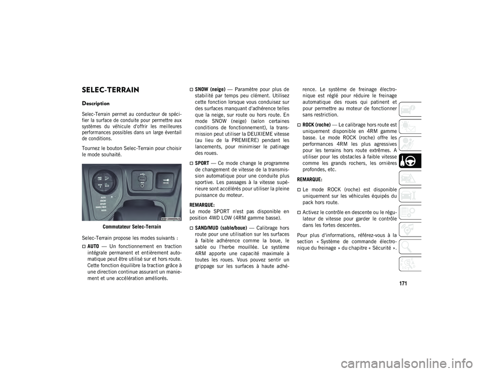 JEEP CHEROKEE 2021  Notice dentretien (in French) 171
SELEC-TERRAIN
Description

Selec-Terrain  permet  au  conducteur  de  spéci-
fier  la  surface de  conduite pour  permettre aux
systèmes  du  véhicule  d'offrir  les  meilleures
performance