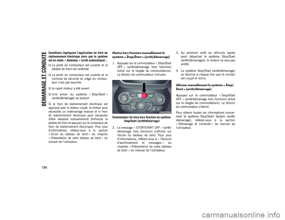 JEEP CHEROKEE 2021 Notice dentretien (in French) DEMARRAGE ET CONDUITE
174
Conditions impliquant l'application du frein de
stationnement électrique alors que le système
est en mode « Autostop » (arrêt automatique) :
La porte JEEP CHEROKEE 2021 Notice dentretien (in French) DEMARRAGE ET CONDUITE
174
Conditions impliquant l'application du frein de
stationnement électrique alors que le système
est en mode « Autostop » (arrêt automatique) :
La porte