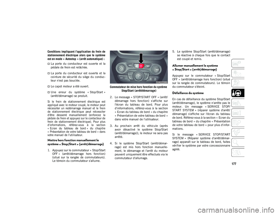 JEEP CHEROKEE 2021 Notice dentretien (in French) 177
Conditions impliquant l'application du frein de
stationnement électrique alors que le système
est en mode « Autostop » (arrêt automatique) :
La porte du conducteur est o JEEP CHEROKEE 2021 Notice dentretien (in French) 177
Conditions impliquant l'application du frein de
stationnement électrique alors que le système
est en mode « Autostop » (arrêt automatique) :
La porte du conducteur est o