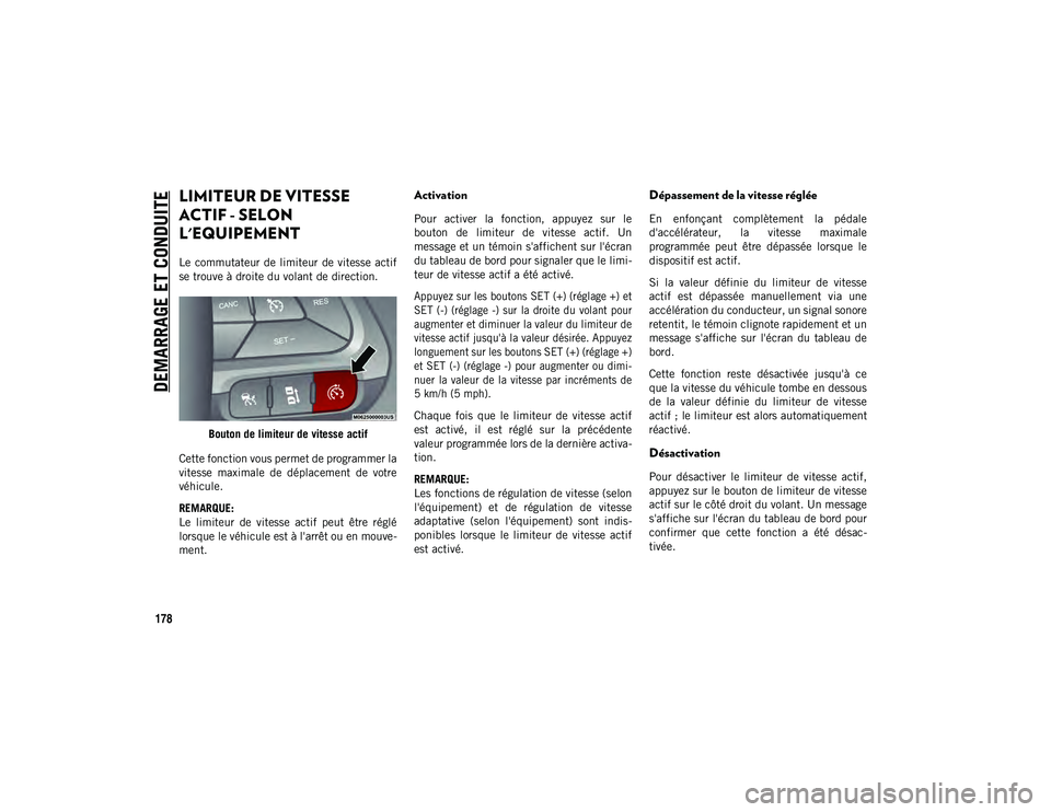 JEEP CHEROKEE 2020 Notice dentretien (in French) DEMARRAGE ET CONDUITE
178
LIMITEUR DE VITESSE
ACTIF - SELON
L'EQUIPEMENT
Le commutateur de limiteur de vitesse actif
se trouve à droite du volant de direction.Bouton de limiteur de vitesse a JEEP CHEROKEE 2020 Notice dentretien (in French) DEMARRAGE ET CONDUITE
178
LIMITEUR DE VITESSE
ACTIF - SELON
L'EQUIPEMENT
Le commutateur de limiteur de vitesse actif
se trouve à droite du volant de direction.Bouton de limiteur de vitesse a
