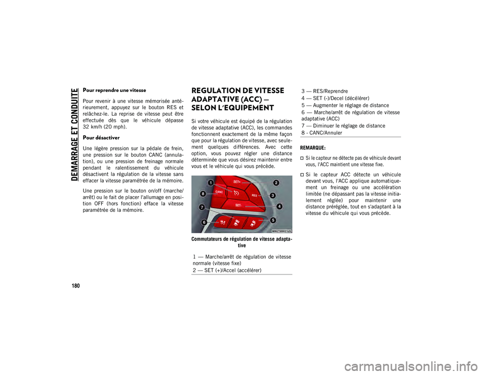 JEEP CHEROKEE 2020 Notice dentretien (in French) DEMARRAGE ET CONDUITE
180
Pour reprendre une vitesse
Pour revenir à une vitesse mémorisée anté-
rieurement, appuyez sur le bouton RES et
relâchez-le. La reprise de vitesse peut JEEP CHEROKEE 2020 Notice dentretien (in French) DEMARRAGE ET CONDUITE
180
Pour reprendre une vitesse
Pour revenir à une vitesse mémorisée anté-
rieurement, appuyez sur le bouton RES et
relâchez-le. La reprise de vitesse peut