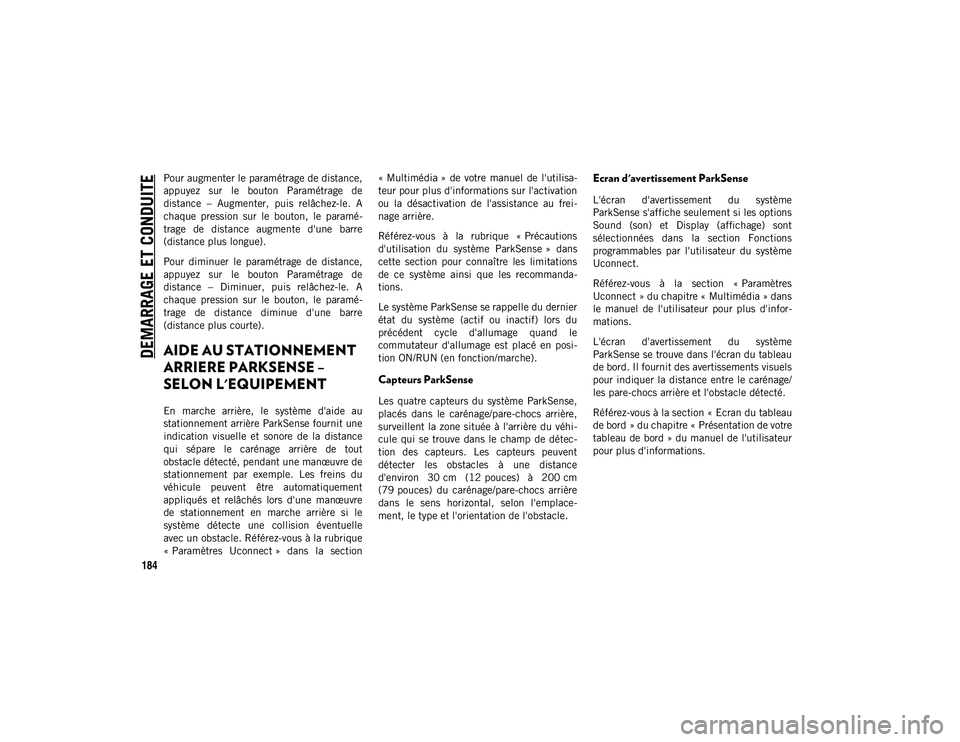 JEEP CHEROKEE 2020 Notice dentretien (in French) DEMARRAGE ET CONDUITE
184
Pour augmenter le paramétrage de distance,
appuyez sur le bouton Paramétrage de
distance – Augmenter, puis relâchez-le. A
chaque pression sur le bouton, l JEEP CHEROKEE 2020 Notice dentretien (in French) DEMARRAGE ET CONDUITE
184
Pour augmenter le paramétrage de distance,
appuyez sur le bouton Paramétrage de
distance – Augmenter, puis relâchez-le. A
chaque pression sur le bouton, l