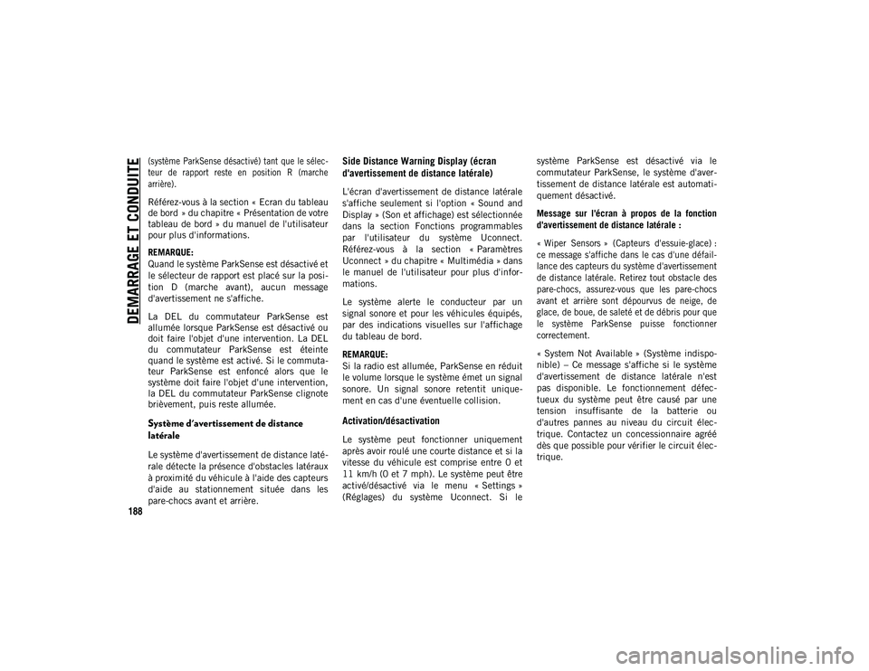 JEEP CHEROKEE 2020 Notice dentretien (in French) DEMARRAGE ET CONDUITE
188
(système ParkSense désactivé) tant que le sélec-
teur de rapport reste en position R (marche
arrière).
Référez-vous à la section « Ecran du tableau
de bord JEEP CHEROKEE 2020 Notice dentretien (in French) DEMARRAGE ET CONDUITE
188
(système ParkSense désactivé) tant que le sélec-
teur de rapport reste en position R (marche
arrière).
Référez-vous à la section « Ecran du tableau
de bord