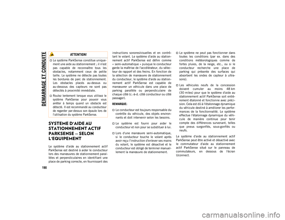 JEEP CHEROKEE 2020 Notice dentretien (in French) DEMARRAGE ET CONDUITE
190
SYSTEME D'AIDE AU
STATIONNEMENT ACTIF
PARKSENSE — SELON
L'EQUIPEMENT
Le système d'aide au stationnement actif
ParkSense est destiné à aider le conduc JEEP CHEROKEE 2020 Notice dentretien (in French) DEMARRAGE ET CONDUITE
190
SYSTEME D'AIDE AU
STATIONNEMENT ACTIF
PARKSENSE — SELON
L'EQUIPEMENT
Le système d'aide au stationnement actif
ParkSense est destiné à aider le conduc
