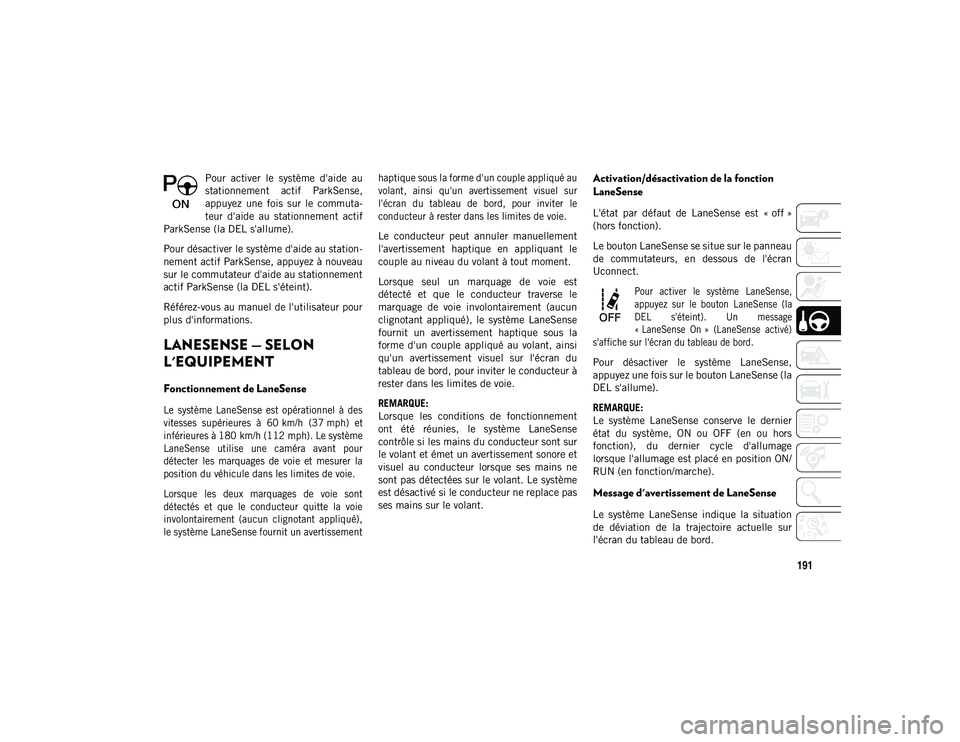 JEEP CHEROKEE 2020 Notice dentretien (in French) 191
Pour activer le système d'aide au
stationnement actif ParkSense,
appuyez une fois sur le commuta-
teur d'aide au stationnement actif
ParkSense (la DEL s'allume).
Pour JEEP CHEROKEE 2020 Notice dentretien (in French) 191
Pour activer le système d'aide au
stationnement actif ParkSense,
appuyez une fois sur le commuta-
teur d'aide au stationnement actif
ParkSense (la DEL s'allume).
Pour