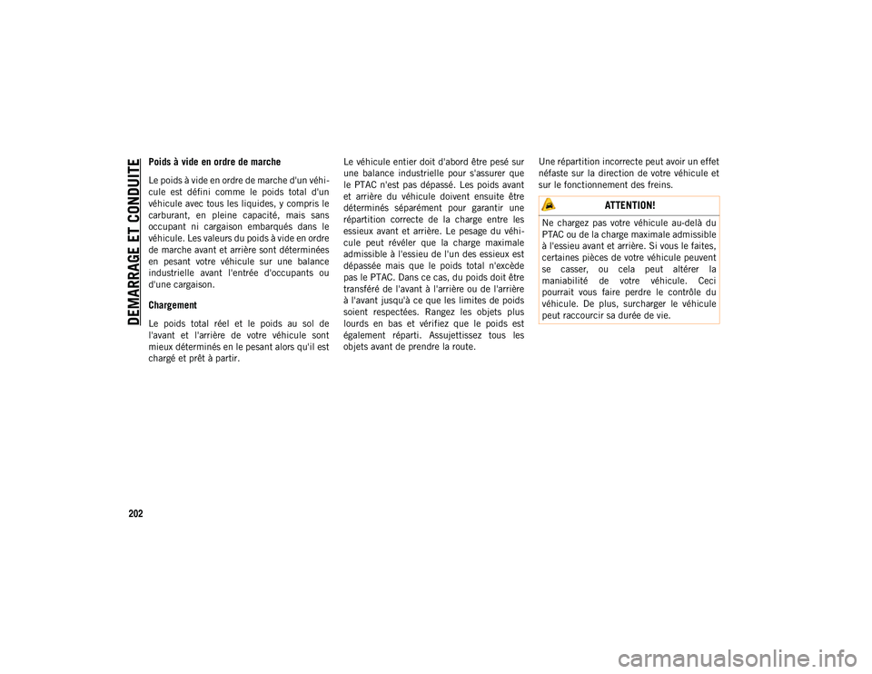 JEEP CHEROKEE 2021 Notice dentretien (in French) DEMARRAGE ET CONDUITE
202
Poids à vide en ordre de marche
Le poids à vide en ordre de marche d'un véhi-
cule est défini comme le poids total d'un
véhicule avec tous les liquides, y JEEP CHEROKEE 2021 Notice dentretien (in French) DEMARRAGE ET CONDUITE
202
Poids à vide en ordre de marche
Le poids à vide en ordre de marche d'un véhi-
cule est défini comme le poids total d'un
véhicule avec tous les liquides, y