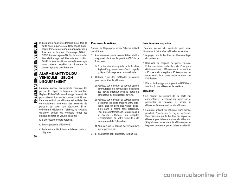JEEP CHEROKEE 2021 Notice dentretien (in French) PRESENTATION DE VOTRE VEHICULE
20
Le moteur peut être démarré deux fois de
suite avec le porte-clés. Cependant, l'allu-
mage doit être actionné en appuyant deux
fois sur le bouton d JEEP CHEROKEE 2021 Notice dentretien (in French) PRESENTATION DE VOTRE VEHICULE
20
Le moteur peut être démarré deux fois de
suite avec le porte-clés. Cependant, l'allu-
mage doit être actionné en appuyant deux
fois sur le bouton d