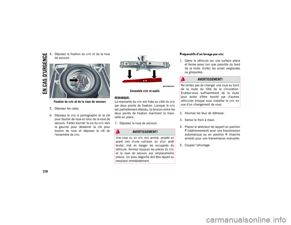 JEEP CHEROKEE 2020 Notice dentretien (in French) EN CAS D'URGENCE
218
4. Déposez la fixation du cric et de la rouede secours.
Fixation du cric et de la roue de secours
5. Déposez les cales.
6. Déposez le cric à pantographe et la JEEP CHEROKEE 2020 Notice dentretien (in French) EN CAS D'URGENCE
218
4. Déposez la fixation du cric et de la rouede secours.
Fixation du cric et de la roue de secours
5. Déposez les cales.
6. Déposez le cric à pantographe et la