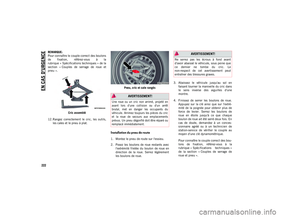 JEEP CHEROKEE 2021  Notice dentretien (in French) EN CAS D'URGENCE
222
REMARQUE:
Pour connaître le couple correct des boulons
de  fixation,  référez-vous  à  la
rubrique « Spécifications techniques » de la
section  « Couples  de  serrage 