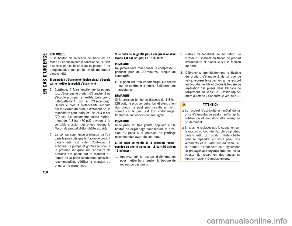 JEEP CHEROKEE 2020 Notice dentretien (in French) EN CAS D'URGENCE
230
REMARQUE:
Si le bouton de sélection de mode est en
Mode air et que la pompe fonctionne, l'air est
dispensé par le flexible de la pompe à air
uniquement, JEEP CHEROKEE 2020 Notice dentretien (in French) EN CAS D'URGENCE
230
REMARQUE:
Si le bouton de sélection de mode est en
Mode air et que la pompe fonctionne, l'air est
dispensé par le flexible de la pompe à air
uniquement,