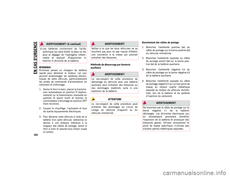 JEEP CHEROKEE 2020 Notice dentretien (in French) EN CAS D'URGENCE
234
REMARQUE:
N'utilisez jamais un chargeur de batterie
rapide pour démarrer le moteur, car ceci
pourrait endommager les systèmes électro-
niques de votre JEEP CHEROKEE 2020 Notice dentretien (in French) EN CAS D'URGENCE
234
REMARQUE:
N'utilisez jamais un chargeur de batterie
rapide pour démarrer le moteur, car ceci
pourrait endommager les systèmes électro-
niques de votre
