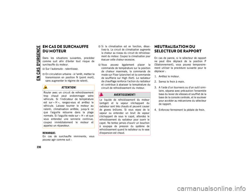 JEEP CHEROKEE 2020 Notice dentretien (in French) EN CAS D'URGENCE
236
EN CAS DE SURCHAUFFE
DU MOTEUR
Dans les situations suivantes, procédez
comme suit afin d'éviter tout risque de
surchauffe du moteur.
Sur l'autoroute - JEEP CHEROKEE 2020 Notice dentretien (in French) EN CAS D'URGENCE
236
EN CAS DE SURCHAUFFE
DU MOTEUR
Dans les situations suivantes, procédez
comme suit afin d'éviter tout risque de
surchauffe du moteur.
Sur l'autoroute -