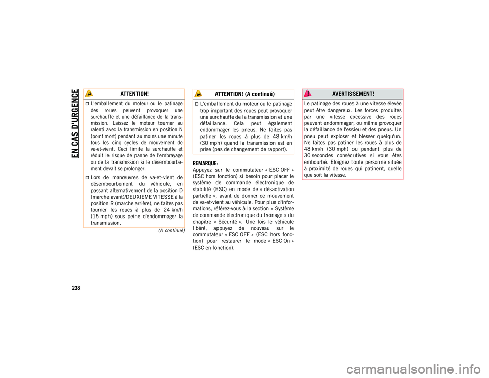JEEP CHEROKEE 2020 Notice dentretien (in French) EN CAS D'URGENCE
238
(A continué)
REMARQUE:
Appuyez sur le commutateur « ESC OFF »
(ESC hors fonction) si besoin pour placer le
système de commande électronique de
stabilité (ES JEEP CHEROKEE 2020 Notice dentretien (in French) EN CAS D'URGENCE
238
(A continué)
REMARQUE:
Appuyez sur le commutateur « ESC OFF »
(ESC hors fonction) si besoin pour placer le
système de commande électronique de
stabilité (ES