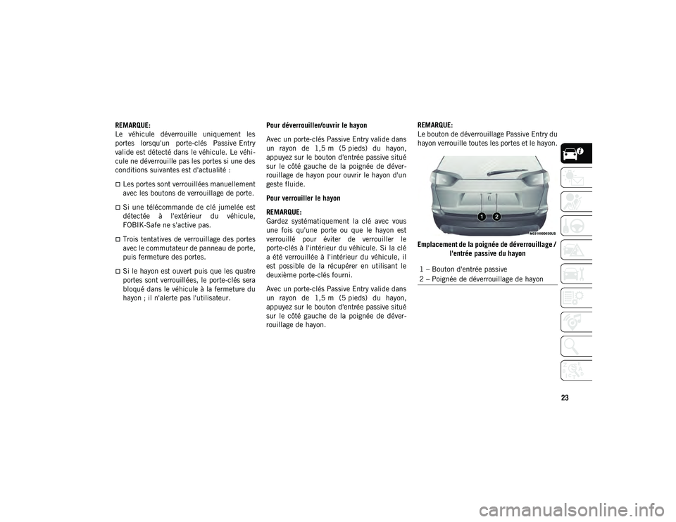JEEP CHEROKEE 2020 Notice dentretien (in French) 23
REMARQUE:
Le véhicule déverrouille uniquement les
portes lorsqu'un porte-clés Passive Entry
valide est détecté dans le véhicule. Le véhi-
cule ne déverrouille pas les portes si u JEEP CHEROKEE 2020 Notice dentretien (in French) 23
REMARQUE:
Le véhicule déverrouille uniquement les
portes lorsqu'un porte-clés Passive Entry
valide est détecté dans le véhicule. Le véhi-
cule ne déverrouille pas les portes si u