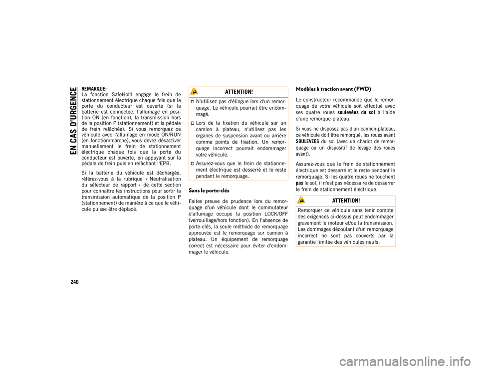 JEEP CHEROKEE 2020 Notice dentretien (in French) EN CAS D'URGENCE
240
REMARQUE:
La fonction SafeHold engage le frein de
stationnement électrique chaque fois que la
porte du conducteur est ouverte (si la
batterie est connectée, l JEEP CHEROKEE 2020 Notice dentretien (in French) EN CAS D'URGENCE
240
REMARQUE:
La fonction SafeHold engage le frein de
stationnement électrique chaque fois que la
porte du conducteur est ouverte (si la
batterie est connectée, l