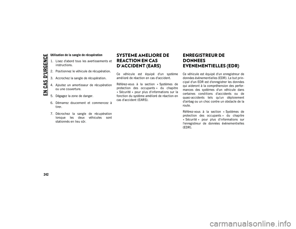 JEEP CHEROKEE 2020 Notice dentretien (in French) EN CAS D'URGENCE
242
Utilisation de la sangle de récupération
1. Lisez d'abord tous les avertissements etinstructions.
2. Positionnez le véhicule de récupération.
3. Accrochez la san JEEP CHEROKEE 2020 Notice dentretien (in French) EN CAS D'URGENCE
242
Utilisation de la sangle de récupération
1. Lisez d'abord tous les avertissements etinstructions.
2. Positionnez le véhicule de récupération.
3. Accrochez la san