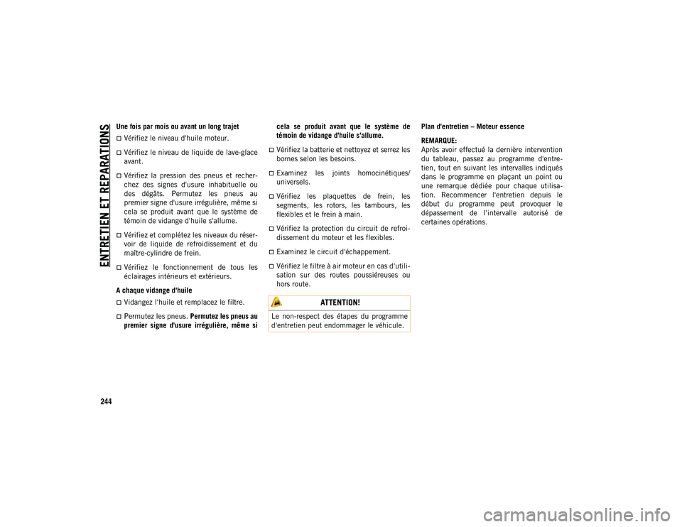 JEEP CHEROKEE 2020 Notice dentretien (in French) ENTRETIEN ET REPARATIONS
244
Une fois par mois ou avant un long trajet
Vérifiez le niveau d'huile moteur.
Vérifiez le niveau de liquide de lave-glace
avant.
Vérifiez la pression des JEEP CHEROKEE 2020 Notice dentretien (in French) ENTRETIEN ET REPARATIONS
244
Une fois par mois ou avant un long trajet
Vérifiez le niveau d'huile moteur.
Vérifiez le niveau de liquide de lave-glace
avant.
Vérifiez la pression des