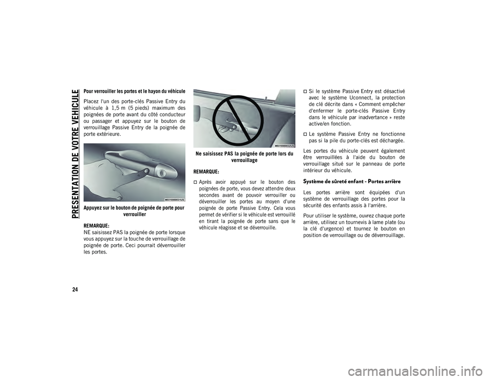 JEEP CHEROKEE 2020  Notice dentretien (in French) PRESENTATION DE VOTRE VEHICULE
24

Pour verrouiller les portes et le hayon du véhicule

Placez  l'un  des  porte-clés  Passive  Entry  du
véhicule  à  1,5 m  (5 pieds)  maximum  des
poignées 