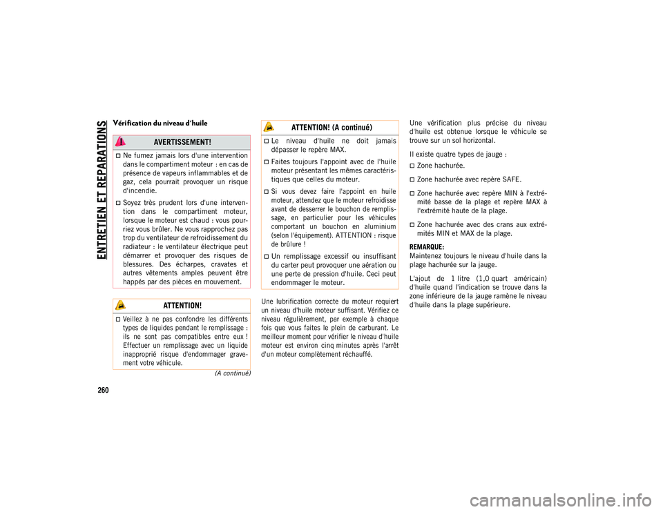 JEEP CHEROKEE 2020  Notice dentretien (in French) ENTRETIEN ET REPARATIONS
260
(A continué)
Vérification du niveau d'huile

Une  lubrification  correcte  du  moteur  requiert
un  niveau  d'huile  moteur  suffisant.  Vérifiez  ce
niveau  r