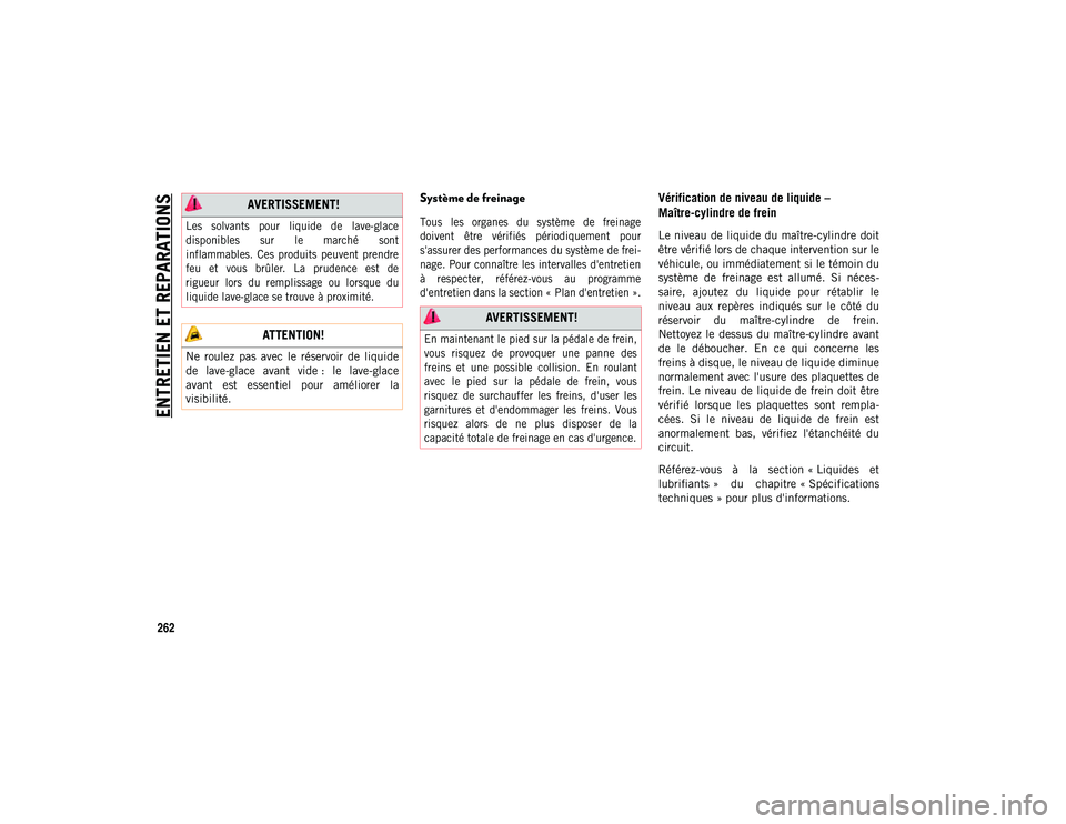 JEEP CHEROKEE 2020  Notice dentretien (in French) ENTRETIEN ET REPARATIONS
262
Système de freinage 

Tous  les  organes  du  système  de  freinage
doivent  être  vérifiés  périodiquement  pour
s'assurer des performances du système de frei-