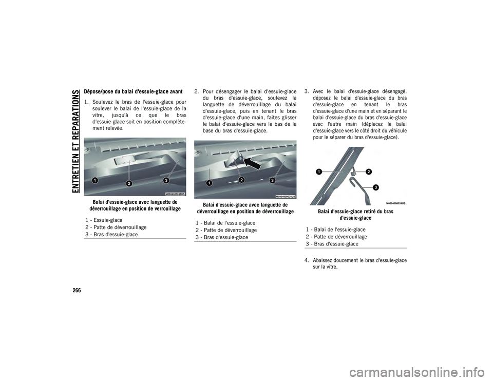 JEEP CHEROKEE 2020  Notice dentretien (in French) ENTRETIEN ET REPARATIONS
266
Dépose/pose du balai d'essuie-glace avant
1. Soulevez  le  bras  de  l'essuie-glace  poursoulever  le  balai  de  l'essuie-glace  de  la
vitre,  jusqu'à 