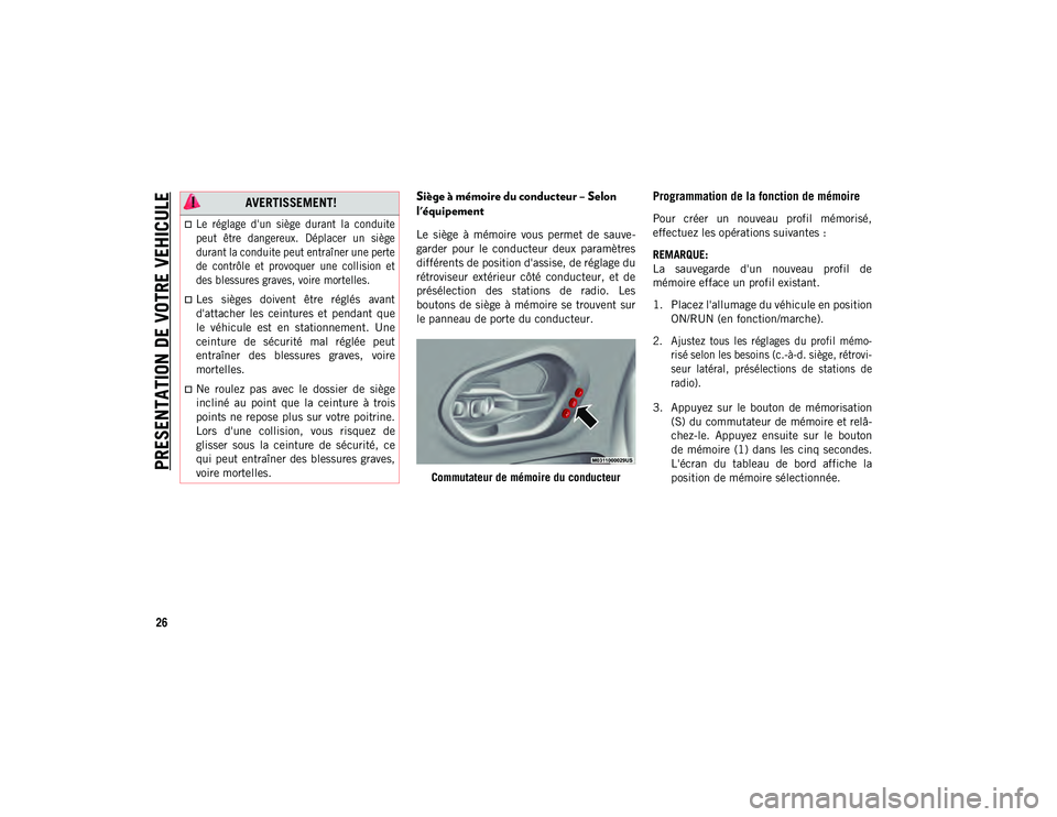 JEEP CHEROKEE 2020  Notice dentretien (in French) PRESENTATION DE VOTRE VEHICULE
26
Siège à mémoire du conducteur – Selon 
l'équipement
Le  siège  à  mémoire  vous  permet  de  sauve-
garder  pour  le  conducteur  deux  paramètres
diff�