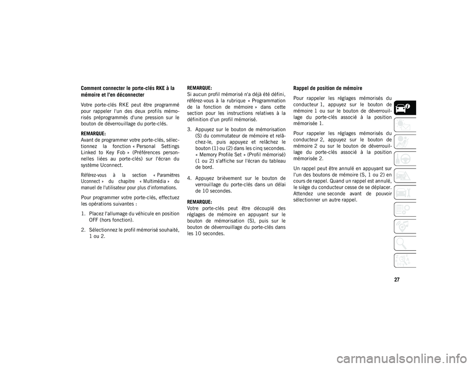JEEP CHEROKEE 2020 Notice dentretien (in French) 27
Comment connecter le porte-clés RKE à la
mémoire et l'en déconnecter
Votre porte-clés RKE peut être programmé
pour rappeler l'un des deux profils mémo-
risés préprogr JEEP CHEROKEE 2020 Notice dentretien (in French) 27
Comment connecter le porte-clés RKE à la
mémoire et l'en déconnecter
Votre porte-clés RKE peut être programmé
pour rappeler l'un des deux profils mémo-
risés préprogr