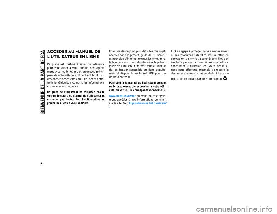 JEEP CHEROKEE 2020 Notice dentretien (in French) BIENVENUE DE LA PART DE FCA
2
ACCEDER AU MANUEL DE
L'UTILISATEUR EN LIGNE
Ce guide est destiné à servir de référence
pour vous aider à vous familiariser rapide-
ment avec les fo JEEP CHEROKEE 2020 Notice dentretien (in French) BIENVENUE DE LA PART DE FCA
2
ACCEDER AU MANUEL DE
L'UTILISATEUR EN LIGNE
Ce guide est destiné à servir de référence
pour vous aider à vous familiariser rapide-
ment avec les fo