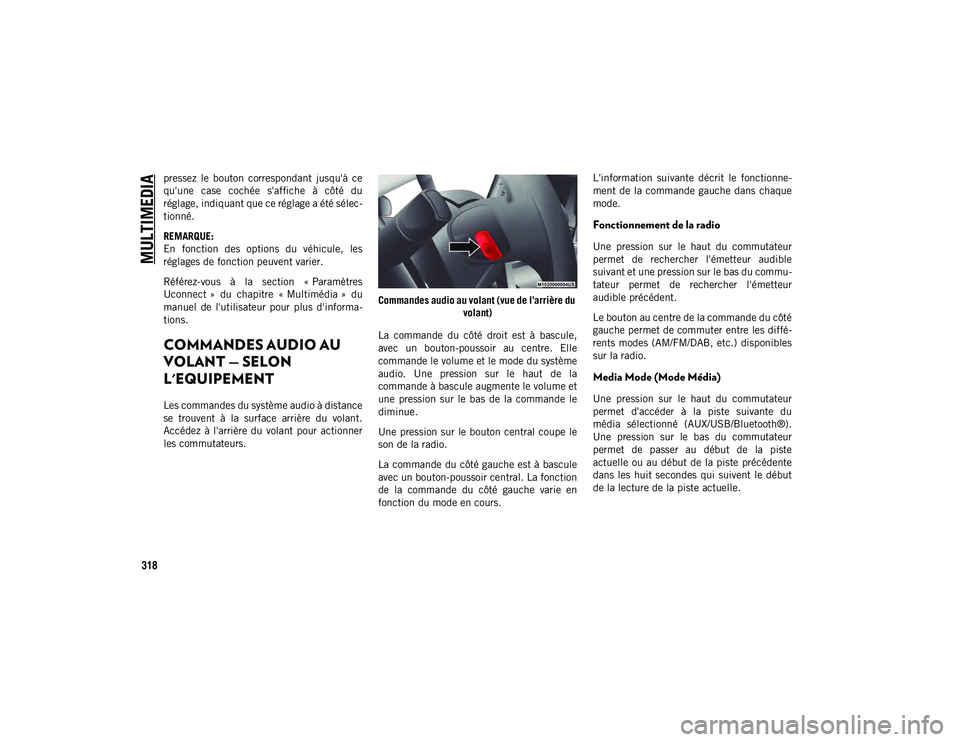 JEEP CHEROKEE 2020  Notice dentretien (in French) MULTIMEDIA
318
pressez  le  bouton  correspondant  jusqu'à  ce
qu'une  case  cochée  s'affiche  à  côté  du
réglage, indiquant que ce réglage a été sélec-
tionné.
REMARQUE:
En  