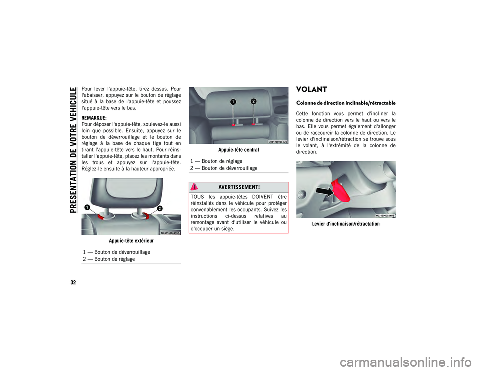 JEEP CHEROKEE 2020  Notice dentretien (in French) PRESENTATION DE VOTRE VEHICULE
32
Pour  lever  l'appuie-tête,  tirez  dessus.  Pour
l'abaisser,  appuyez sur  le  bouton  de  réglage
situé  à  la  base  de  l'appuie-tête  et  pousse