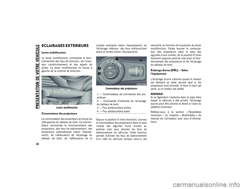 JEEP CHEROKEE 2020  Notice dentretien (in French) PRESENTATION DE VOTRE VEHICULE
34
ECLAIRAGES EXTERIEURS  
Levier multifonction 
Le  levier  multifonction  commande  le  fonc-
tionnement des feux de direction, de l'inver-
seur  route/croisement 