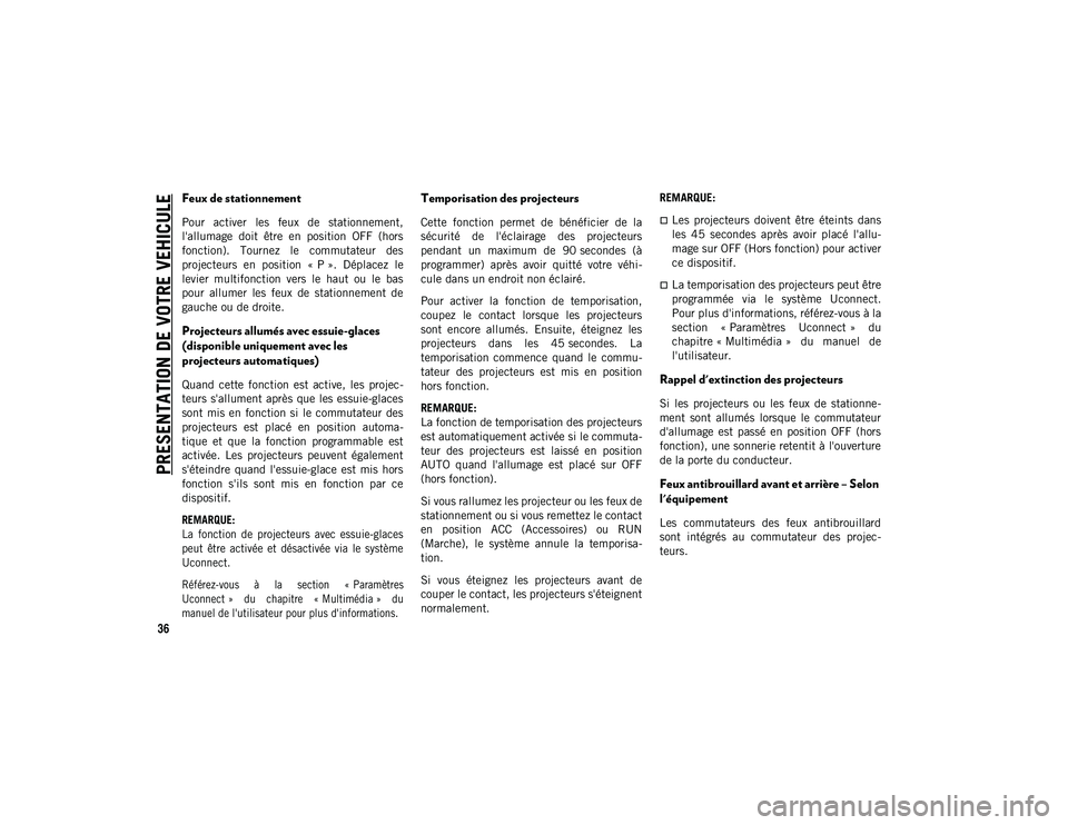 JEEP CHEROKEE 2020  Notice dentretien (in French) PRESENTATION DE VOTRE VEHICULE
36
Feux de stationnement
Pour  activer  les  feux  de  stationnement,
l'allumage  doit  être  en  position  OFF  (hors
fonction).  Tournez  le  commutateur  des
pro