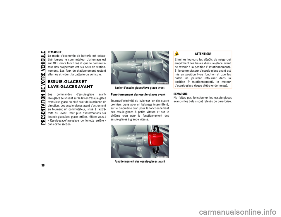 JEEP CHEROKEE 2020 Notice dentretien (in French) PRESENTATION DE VOTRE VEHICULE
38
REMARQUE:
Le mode d'économie de batterie est désac-
tivé lorsque le commutateur d'allumage est
sur OFF (hors fonction) et que le commuta-
JEEP CHEROKEE 2020 Notice dentretien (in French) PRESENTATION DE VOTRE VEHICULE
38
REMARQUE:
Le mode d'économie de batterie est désac-
tivé lorsque le commutateur d'allumage est
sur OFF (hors fonction) et que le commuta-