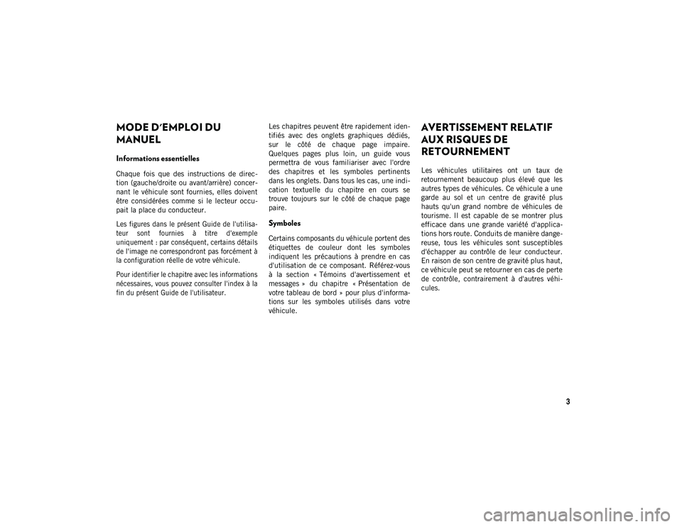 JEEP CHEROKEE 2020 Notice dentretien (in French) 3
MODE D'EMPLOI DU MANUEL
MODE D'EMPLOI DU
MANUEL
Informations essentielles
Chaque fois que des instructions de direc-
tion (gauche/droite ou avant/arrière) concer-
nant le véhicule JEEP CHEROKEE 2020 Notice dentretien (in French) 3
MODE D'EMPLOI DU MANUEL
MODE D'EMPLOI DU
MANUEL
Informations essentielles
Chaque fois que des instructions de direc-
tion (gauche/droite ou avant/arrière) concer-
nant le véhicule