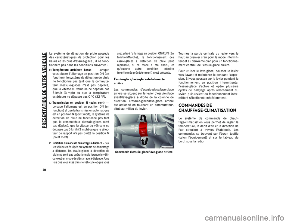 JEEP CHEROKEE 2020 Notice dentretien (in French) PRESENTATION DE VOTRE VEHICULE
40
Le système de détection de pluie possède
des caractéristiques de protection pour les
balais et les bras d'essuie-glace ; il ne fonc-
tionnera pas d JEEP CHEROKEE 2020 Notice dentretien (in French) PRESENTATION DE VOTRE VEHICULE
40
Le système de détection de pluie possède
des caractéristiques de protection pour les
balais et les bras d'essuie-glace ; il ne fonc-
tionnera pas d