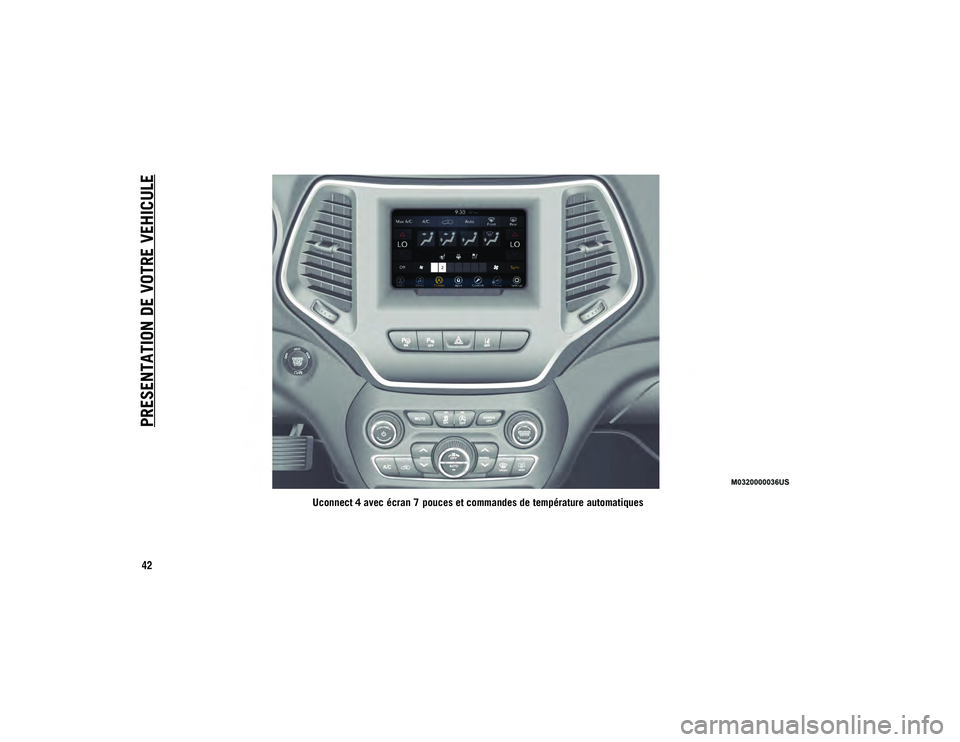 JEEP CHEROKEE 2020  Notice dentretien (in French) PRESENTATION DE VOTRE VEHICULE
42
Uconnect 4 avec écran 7 pouces et commandes de température automatiques
2020_JEEP_CHEROKEE_UG_LHD_EE.book  Page 42   