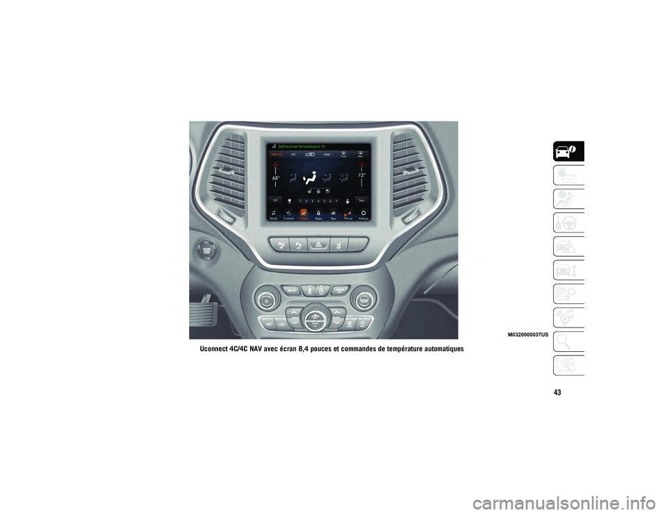 JEEP CHEROKEE 2021  Notice dentretien (in French) 43
Uconnect 4C/4C NAV avec écran 8,4 pouces et commandes de température automatiques
2020_JEEP_CHEROKEE_UG_LHD_EE.book  Page 43   