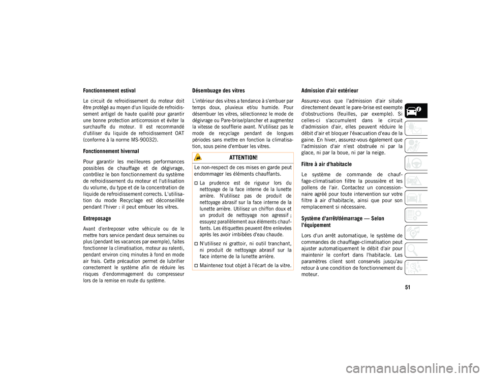 JEEP CHEROKEE 2020 Notice dentretien (in French) 51
Fonctionnement estival
Le circuit de refroidissement du moteur doit
être protégé au moyen d'un liquide de refroidis-
sement antigel de haute qualité pour garantir
une bonne p JEEP CHEROKEE 2020 Notice dentretien (in French) 51
Fonctionnement estival
Le circuit de refroidissement du moteur doit
être protégé au moyen d'un liquide de refroidis-
sement antigel de haute qualité pour garantir
une bonne p