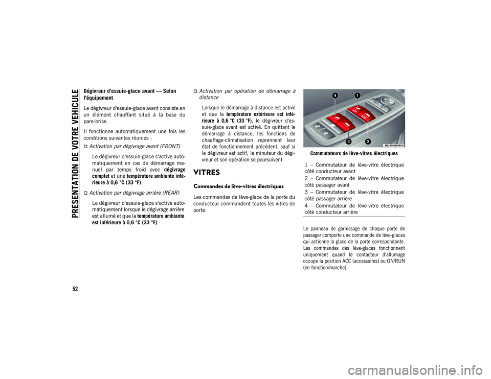JEEP CHEROKEE 2020 Notice dentretien (in French) PRESENTATION DE VOTRE VEHICULE
52
Dégivreur d'essuie-glace avant — Selon
l'équipement
Le dégivreur d'essuie-glace avant consiste en
un élément chauffant situé à la base du JEEP CHEROKEE 2020 Notice dentretien (in French) PRESENTATION DE VOTRE VEHICULE
52
Dégivreur d'essuie-glace avant — Selon
l'équipement
Le dégivreur d'essuie-glace avant consiste en
un élément chauffant situé à la base du