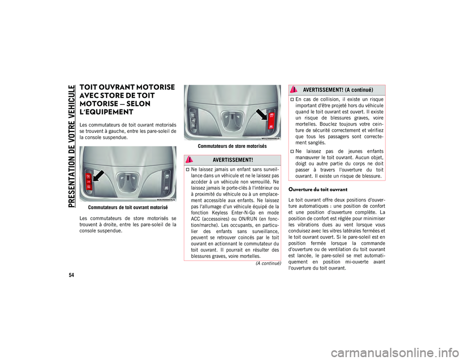 JEEP CHEROKEE 2020 Notice dentretien (in French) PRESENTATION DE VOTRE VEHICULE
54
(A continué)
TOIT OUVRANT MOTORISE
AVEC STORE DE TOIT
MOTORISE — SELON
L'EQUIPEMENT
Les commutateurs de toit ouvrant motorisés
se trouvent à gauche, entr JEEP CHEROKEE 2020 Notice dentretien (in French) PRESENTATION DE VOTRE VEHICULE
54
(A continué)
TOIT OUVRANT MOTORISE
AVEC STORE DE TOIT
MOTORISE — SELON
L'EQUIPEMENT
Les commutateurs de toit ouvrant motorisés
se trouvent à gauche, entr